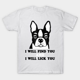 I Will Find You And I Will Lick You T-Shirt